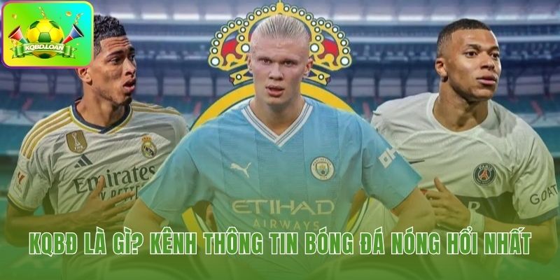 Bảng KQBD - kết quả bóng đá trực tuyến cập nhật tỷ số theo thời gian thực